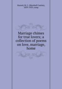 Marriage chimes for true lovers; a collection of poems on love, marriage, home