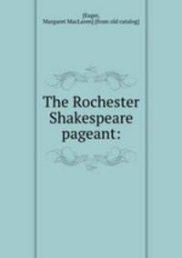 The Rochester Shakespeare pageant: