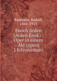 Enoch Arden (Arden Enok) : Oper in einem Akt (opera 1 felvonasban)