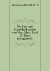 Die Bau- und Kunstdenkmaeler von Westfalen. Band 13: Kreis Wittgenstein