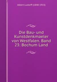 Die Bau- und Kunstdenkmaeler von Westfalen. Band 23: Bochum Land
