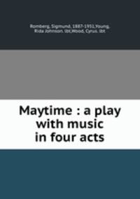 Maytime : a play with music in four acts