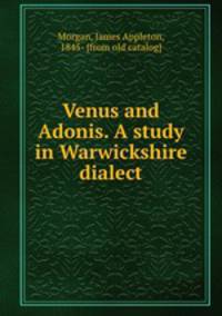 Venus and Adonis. A study in Warwickshire dialect