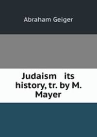 Judaism & its history, tr. by M. Mayer