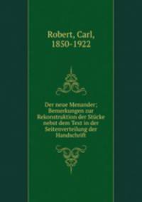 Der neue Menander; Bemerkungen zur Rekonstruktion der Stucke nebst dem Text in der Seitenverteilung der Handschrift