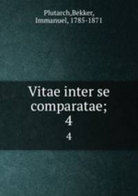 Vitae inter se comparatae;. 4