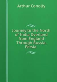 Journey to the North of India Overland from England Through Russia, Persia .