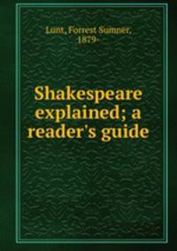 Shakespeare explained; a reader