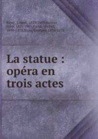 La statue : opera en trois actes