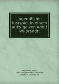 Jugendliche; lustspiel in einem aufzuge von Adolf Wilbrandt;