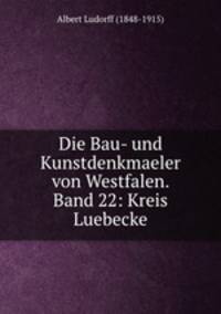 Die Bau- und Kunstdenkmler von Westfalen. Band 22. Kreises Lbbecke