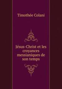 Jesus-Christ et les croyances messianiques de son temps