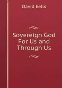 Sovereign God For Us and Through Us