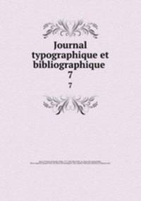 Journal typographique et bibliographique . 7