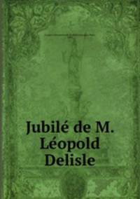 Jubile? de M. Le?opold Delisle