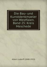 Die Bau- und Kunstdenkmaeler von Westfalen. Band 25: Kreis Meschede