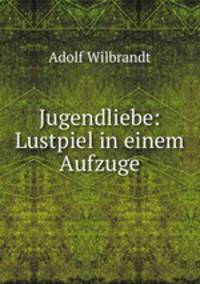 Jugendliebe: Lustpiel in einem Aufzuge