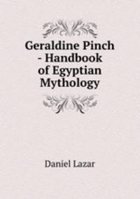 Geraldine Pinch - Handbook of Egyptian Mythology