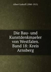 Die Bau- und Kunstdenkmaeler von Westfalen. Band 18: Kreis Arnsberg