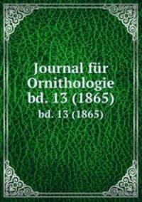 Journal fr Ornithologie. bd. 13 (1865)