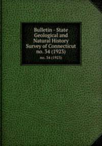 Bulletin - State Geological and Natural History Survey of Connecticut. no. 34 (1923)