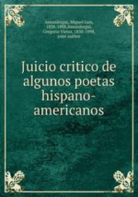 Juicio critico de algunos poetas hispano-americanos