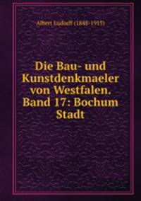 Die Bau- und Kunstdenkmaeler von Westfalen. Band 17: Bochum Stadt