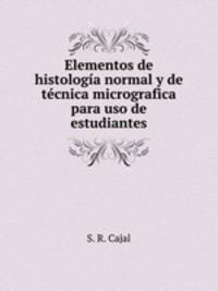 Elementos de histologia normal y de tecnica micrografica para uso de estudiantes