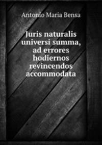Juris naturalis universi summa, ad errores hodiernos revincendos accommodata