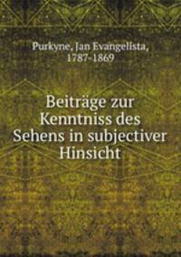 Beitrage zur Kenntniss des Sehens in subjectiver Hinsicht