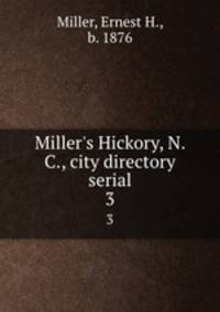 Miller`s Hickory, N.C., city directory serial. 3