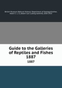 Guide to the Galleries of Reptiles and Fishes. 1887