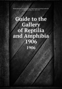 Guide to the Gallery of Reptilia and Amphibia. 1906