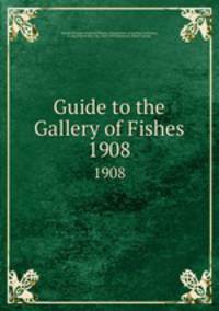 Guide to the Gallery of Fishes. 1908