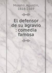 El defensor de su agravio : comedia famosa