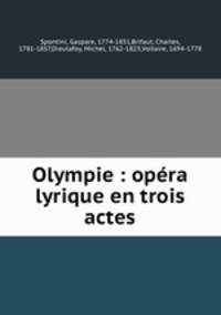 Olympie : opera lyrique en trois actes