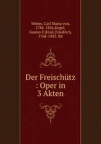 Der Freischutz : Oper in 3 Akten