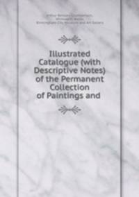 Illustrated Catalogue (with Descriptive Notes) of the Permanent Collection of Paintings and .
