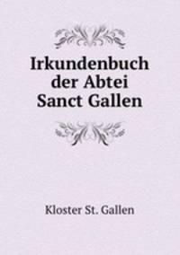 Irkundenbuch der Abtei Sanct Gallen