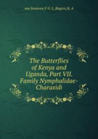 The Butterflies of Kenya and Uganda, Part VII. Family Nymphalidae-Charaxidi