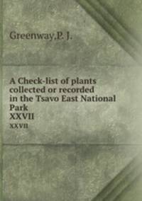 A Check-list of plants collected or recorded in the Tsavo East National Park. XXVII
