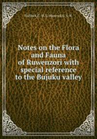 Notes on the Flora and Fauna of Ruwenzori with special reference to the Bujuku valley