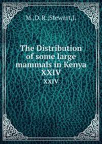 The Distribution of some large mammals in Kenya. XXIV