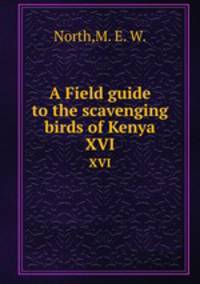 A Field guide to the scavenging birds of Kenya. XVI