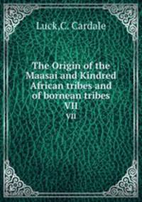 The Origin of the Maasai and Kindred African tribes and of bornean tribes. VII