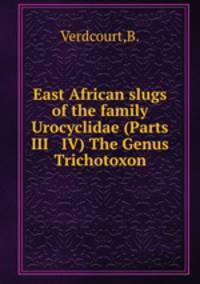 East African slugs of the family Urocyclidae (Parts III & IV) The Genus Trichotoxon