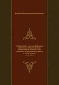 Trudy Russkago entomologicheskago obshchestva. Horae Societatis entomologicae vossicae, variis semonibus in Russia usitatis editae. t. 25-26 1890-92