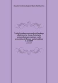 Trudy Russkago entomologicheskago obshchestva. Horae Societatis entomologicae vossicae, variis semonibus in Russia usitatis editae. t. 23 1889