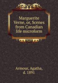 Marguerite Verne, or, Scenes from Canadian life microform