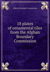 18 plates of ornamental tiles from the Afghan Boundary Commission